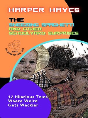 cover image of The Sneezing Spaghetti and Other Schoolyard Surprises